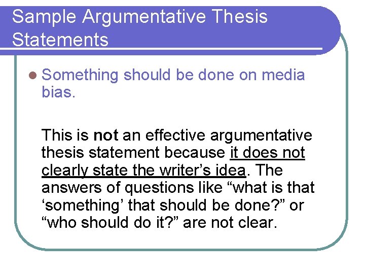 Sample Argumentative Thesis Statements l Something should be done on media bias. This is