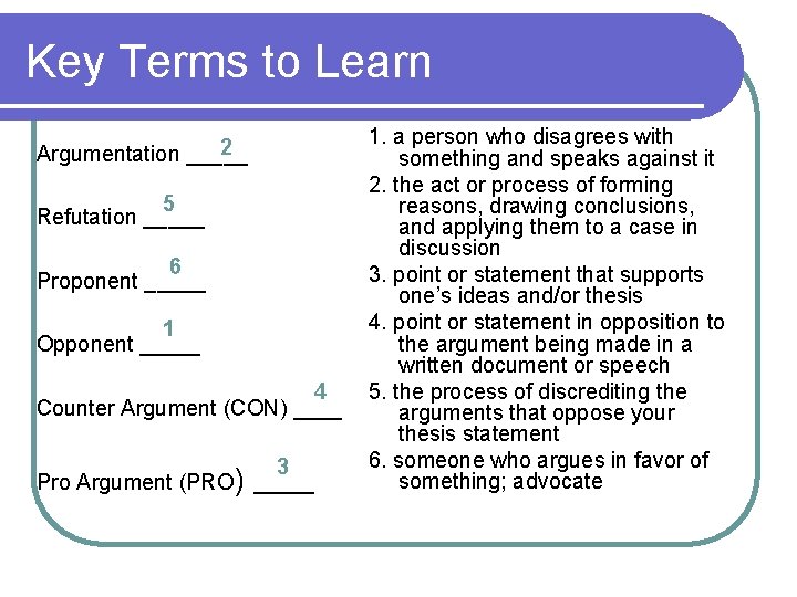 Key Terms to Learn 2 Argumentation _____ 5 Refutation _____ 6 Proponent _____ 1 Key Terms to Learn 2 Argumentation _____ 5 Refutation _____ 6 Proponent _____ 1