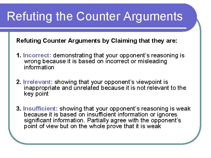 Refuting the Counter Arguments Refuting Counter Arguments by Claiming that they are: 1. Incorrect: