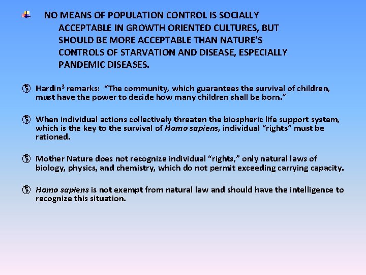 NO MEANS OF POPULATION CONTROL IS SOCIALLY ACCEPTABLE IN GROWTH ORIENTED CULTURES, BUT SHOULD