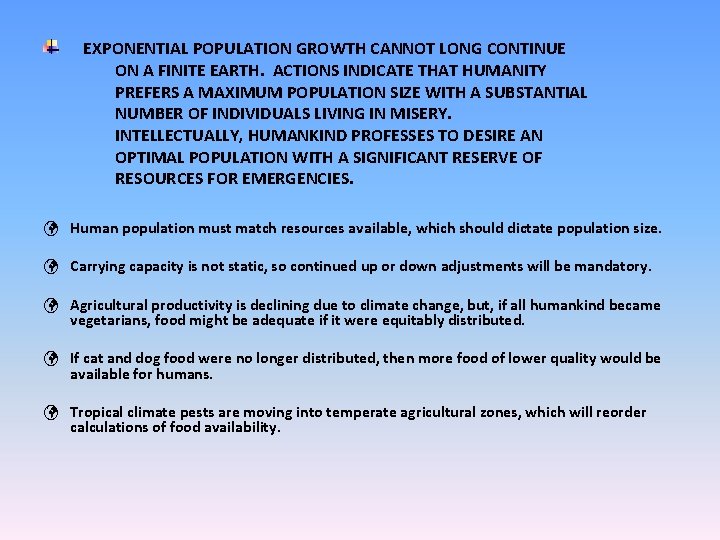 EXPONENTIAL POPULATION GROWTH CANNOT LONG CONTINUE ON A FINITE EARTH. ACTIONS INDICATE THAT HUMANITY