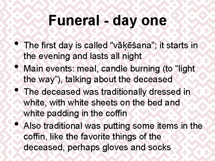 Funeral - day one • • The first day is called “vāķēšana”; it starts