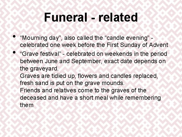 Funeral - related • • “Mourning day”, also called the “candle evening” celebrated one