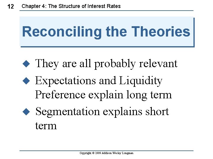 12 Chapter 4: The Structure of Interest Rates Reconciling the Theories u u u 12 Chapter 4: The Structure of Interest Rates Reconciling the Theories u u u