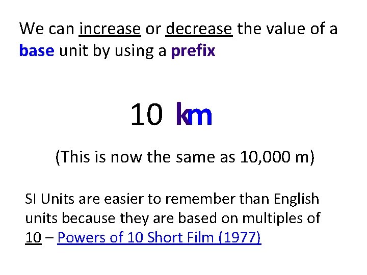 We can increase or decrease the value of a base unit by using a