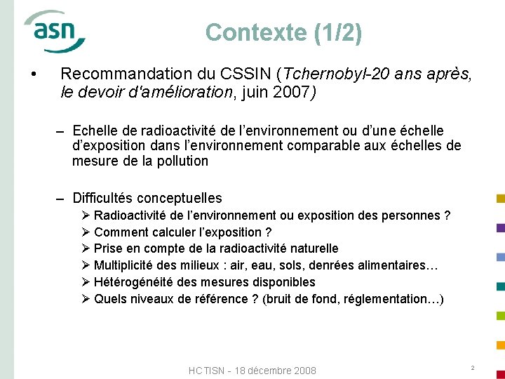 Contexte (1/2) • Recommandation du CSSIN (Tchernobyl-20 ans après, le devoir d'amélioration, juin 2007)