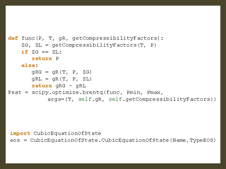 def func(P, T, g. R, get. Compressibility. Factors): ZG, ZL = get. Compressibility. Factors(T,