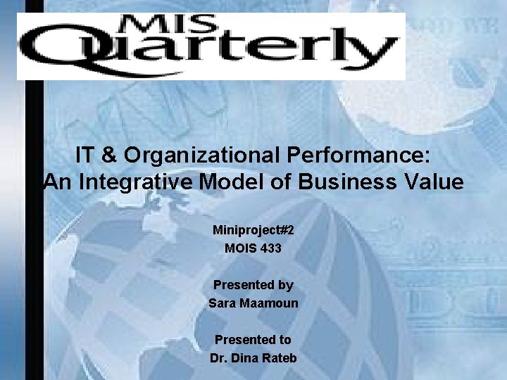 IT & Organizational Performance: An Integrative Model of Business Value Miniproject#2 MOIS 433 Presented