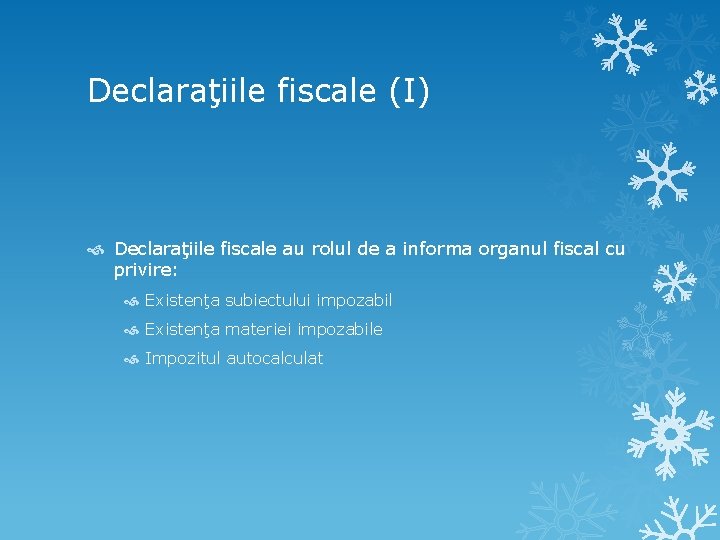 Declaraţiile fiscale (I) Declaraţiile fiscale au rolul de a informa organul fiscal cu privire: