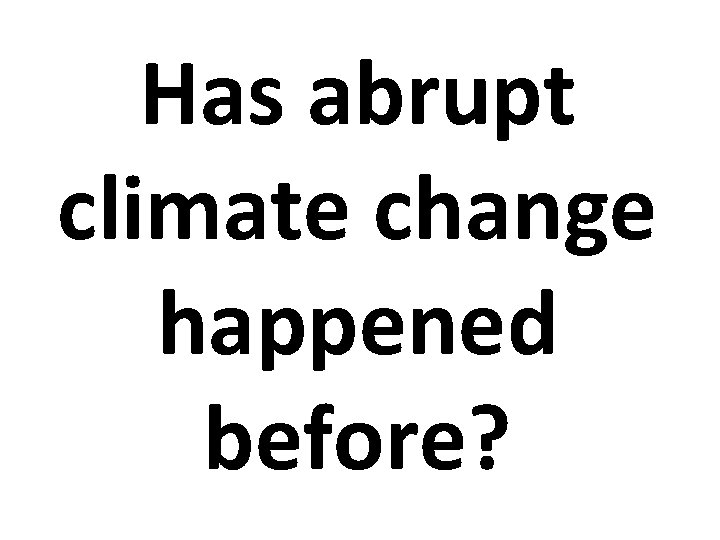 Has abrupt climate change happened before? 