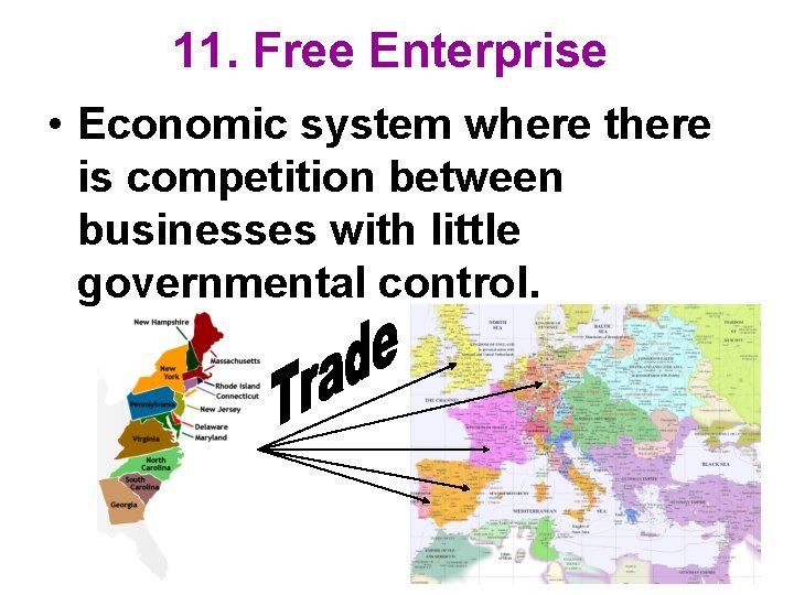 11. Free Enterprise • Economic system where there is competition between businesses with little