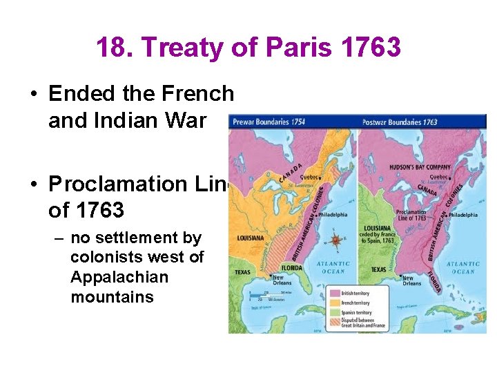 18. Treaty of Paris 1763 • Ended the French and Indian War • Proclamation