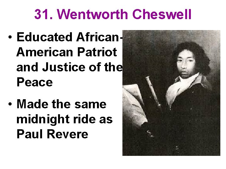 31. Wentworth Cheswell • Educated African. American Patriot and Justice of the Peace •