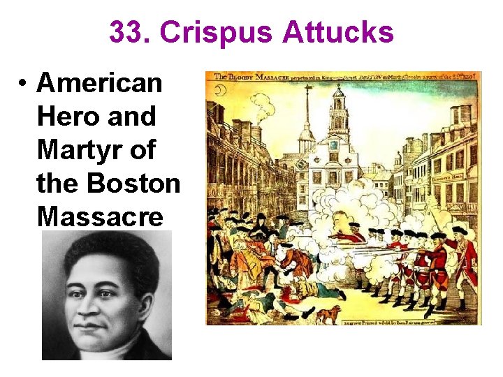 33. Crispus Attucks • American Hero and Martyr of the Boston Massacre 