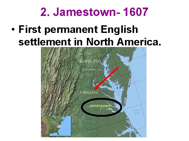 2. Jamestown- 1607 • First permanent English settlement in North America. 