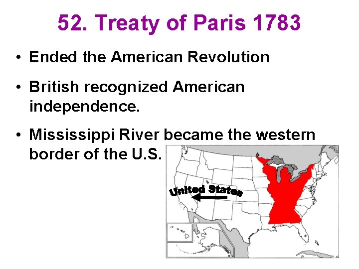 52. Treaty of Paris 1783 • Ended the American Revolution • British recognized American