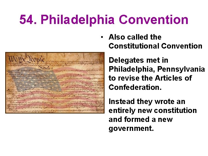 54. Philadelphia Convention • Also called the Constitutional Convention • Delegates met in Philadelphia,