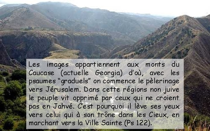 Les images appartiennent aux monts du Caucase (actuelle Georgia) d’où, avec les psaumes “graduels” Les images appartiennent aux monts du Caucase (actuelle Georgia) d’où, avec les psaumes “graduels”
