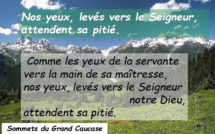 Nos yeux, levés vers le Seigneur, attendent sa pitié. Comme les yeux de la Nos yeux, levés vers le Seigneur, attendent sa pitié. Comme les yeux de la