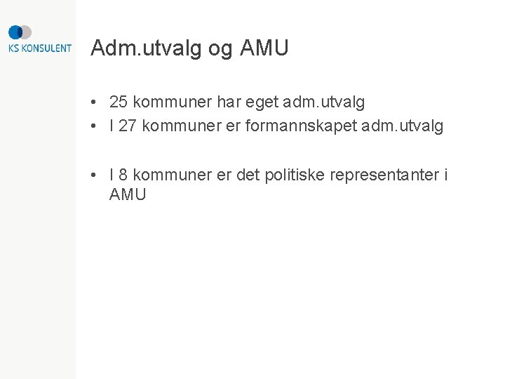 Adm. utvalg og AMU • 25 kommuner har eget adm. utvalg • I 27