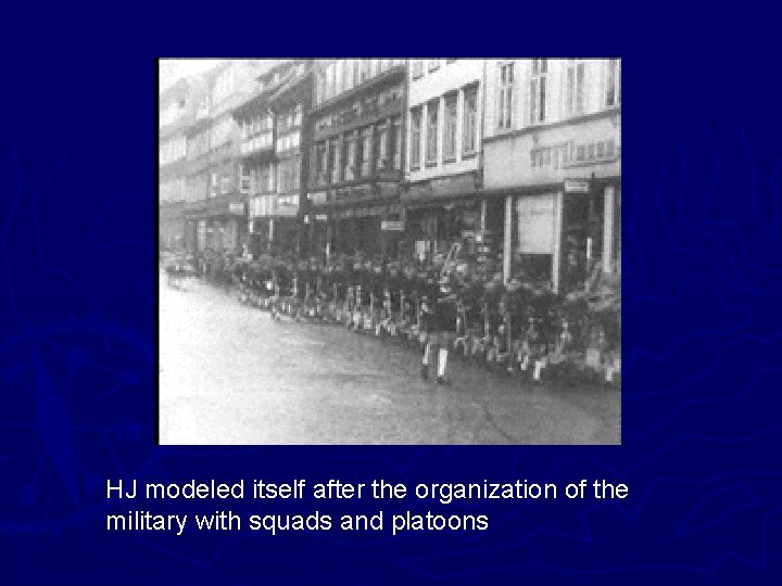 HJ modeled itself after the organization of the military with squads and platoons. 