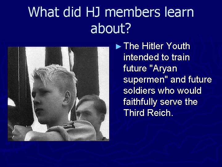 What did HJ members learn about? ► The Hitler Youth intended to train future