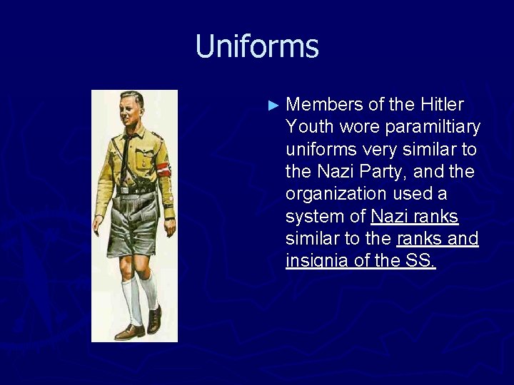 Uniforms ► Members of the Hitler Youth wore paramiltiary uniforms very similar to the