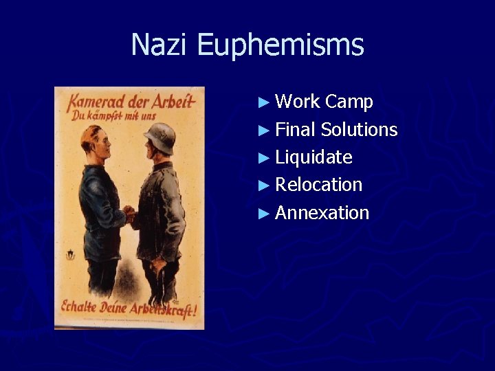 Nazi Euphemisms ► Work Camp ► Final Solutions ► Liquidate ► Relocation ► Annexation