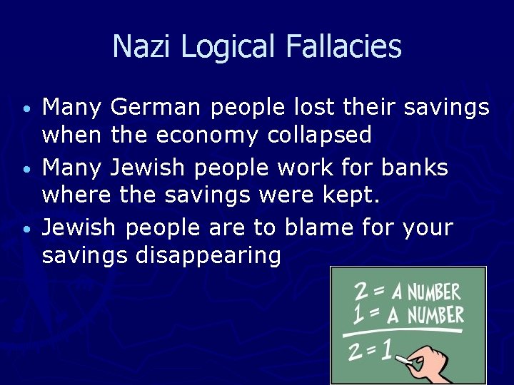 Nazi Logical Fallacies Many German people lost their savings when the economy collapsed •