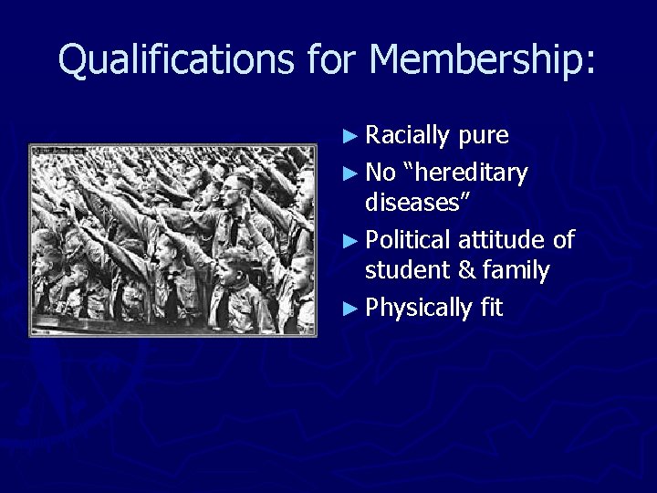 Qualifications for Membership: ► Racially pure ► No “hereditary diseases” ► Political attitude of