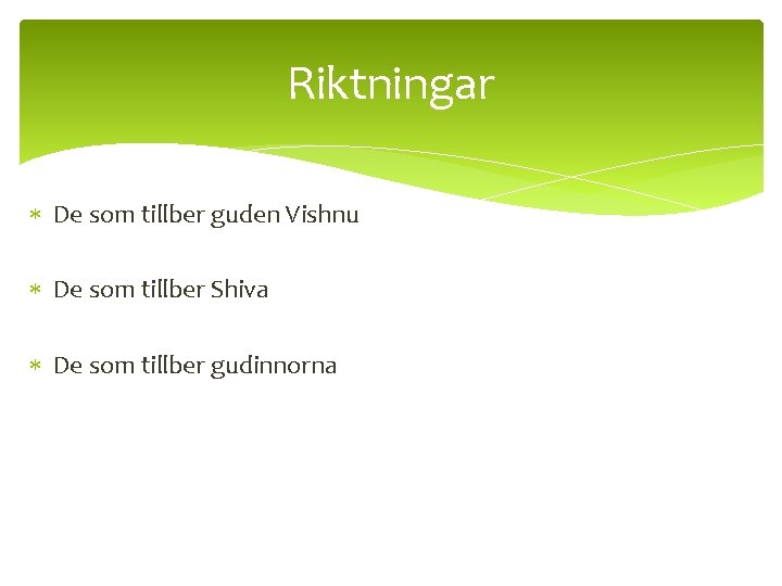 Riktningar De som tillber guden Vishnu De som tillber Shiva De som tillber gudinnorna