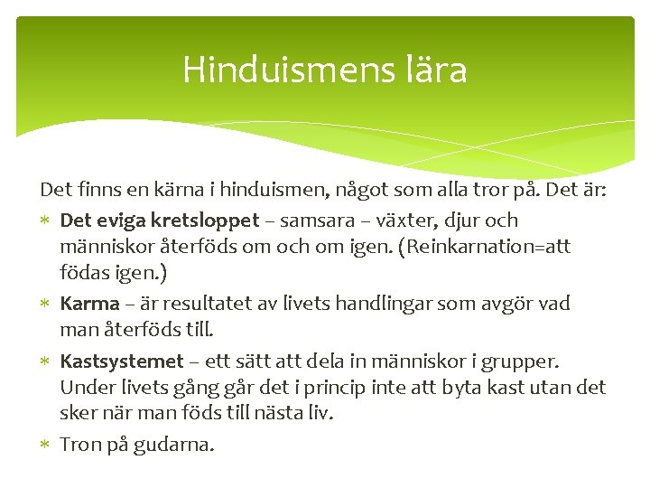 Hinduismens lära Det finns en kärna i hinduismen, något som alla tror på. Det