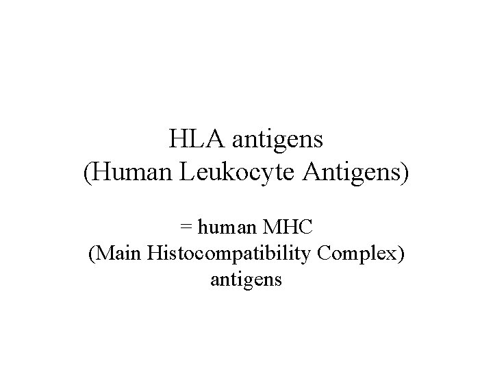 HLA antigens (Human Leukocyte Antigens) = human MHC (Main Histocompatibility Complex) antigens 