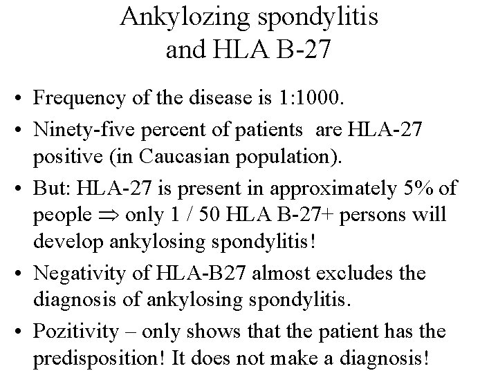 Ankylozing spondylitis and HLA B-27 • Frequency of the disease is 1: 1000. •