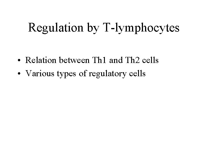 Regulation by T-lymphocytes • Relation between Th 1 and Th 2 cells • Various