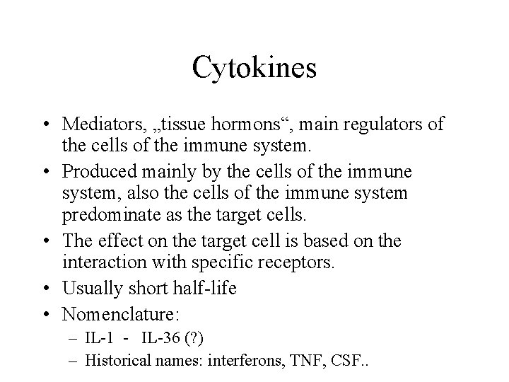 Cytokines • Mediators, „tissue hormons“, main regulators of the cells of the immune system.