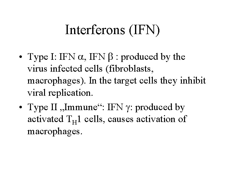 Interferons (IFN) • Type I: IFN a, IFN b : produced by the virus