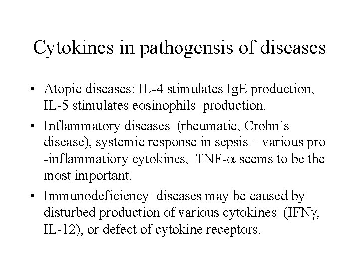 Cytokines in pathogensis of diseases • Atopic diseases: IL-4 stimulates Ig. E production, IL-5