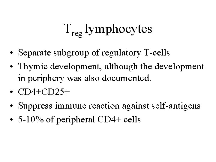 Treg lymphocytes • Separate subgroup of regulatory T-cells • Thymic development, although the development