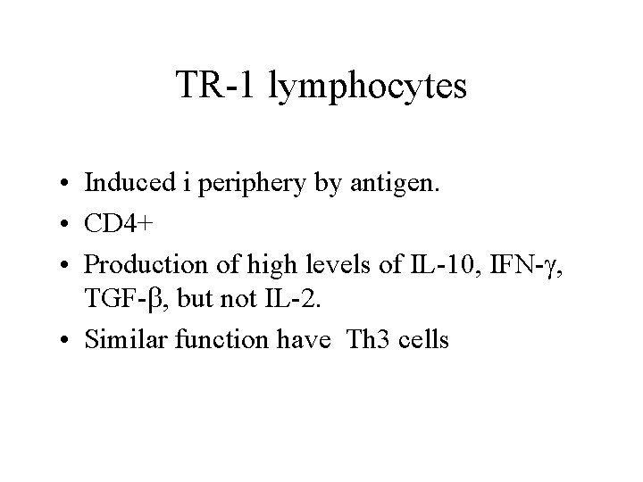 TR-1 lymphocytes • Induced i periphery by antigen. • CD 4+ • Production of