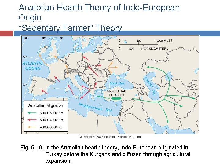 Anatolian Hearth Theory of Indo-European Origin “Sedentary Farmer” Theory Fig. 5 -10: In the