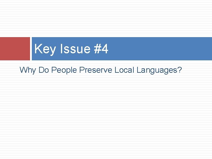 Key Issue #4 Why Do People Preserve Local Languages? 