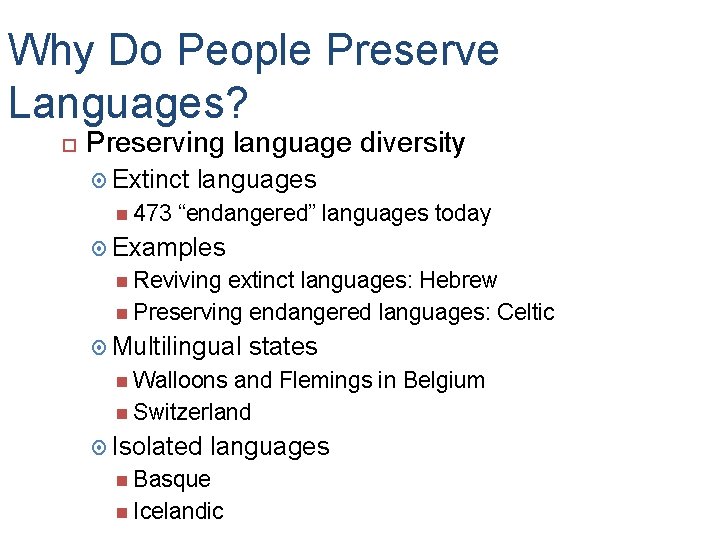 Why Do People Preserve Languages? Preserving language diversity Extinct 473 languages “endangered” languages today