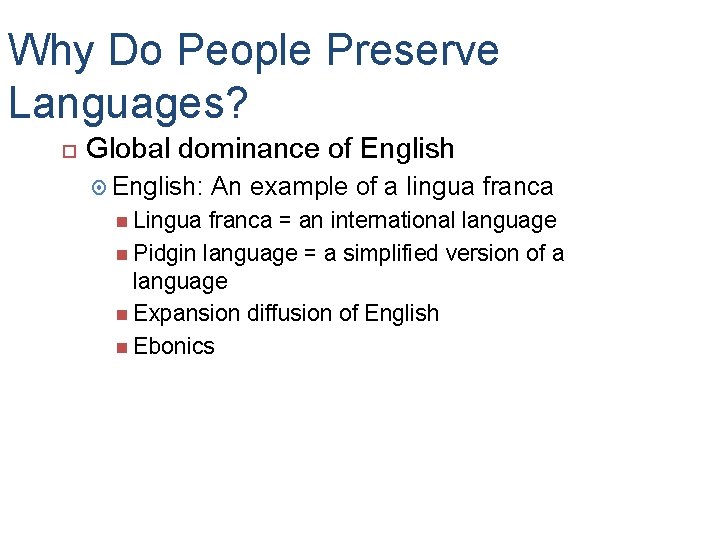 Why Do People Preserve Languages? Global dominance of English: Lingua An example of a