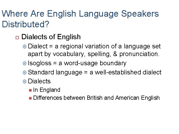 Where Are English Language Speakers Distributed? Dialects of English Dialect = a regional variation