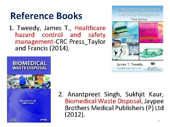 Reference Books 1. Tweedy, James T. , Healthcare hazard control and safety management-CRC Press_Taylor Reference Books 1. Tweedy, James T. , Healthcare hazard control and safety management-CRC Press_Taylor