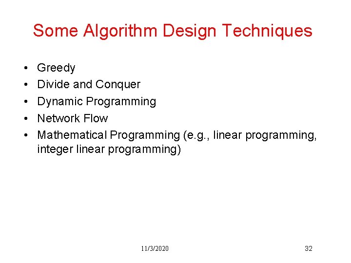 Some Algorithm Design Techniques • • • Greedy Divide and Conquer Dynamic Programming Network