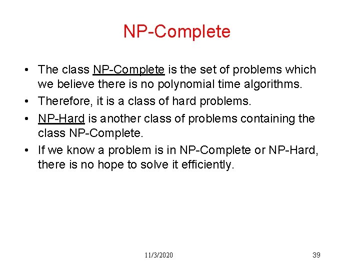 NP-Complete • The class NP-Complete is the set of problems which we believe there