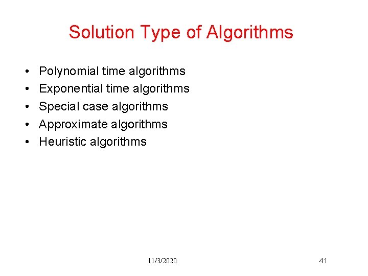 Solution Type of Algorithms • • • Polynomial time algorithms Exponential time algorithms Special