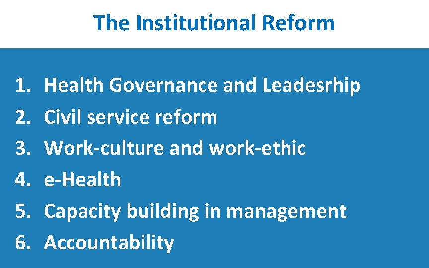 The Institutional Reform 1. 2. 3. 4. 5. 6. Health Governance and Leadesrhip Civil
